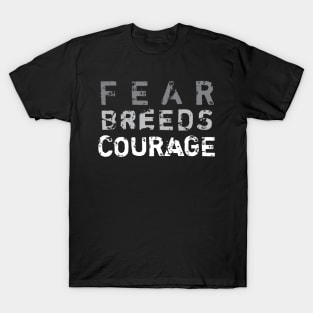 Fear Breeds Courage T-Shirt